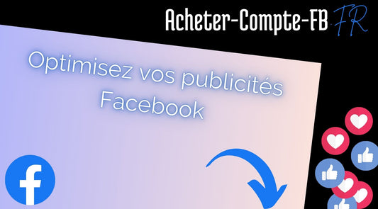 Optimisez vos publicités Facebook