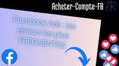 Facebook Ads : les erreurs les plus fréquentes